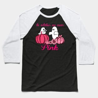 IN OCTOBER we wear pink Baseball T-Shirt